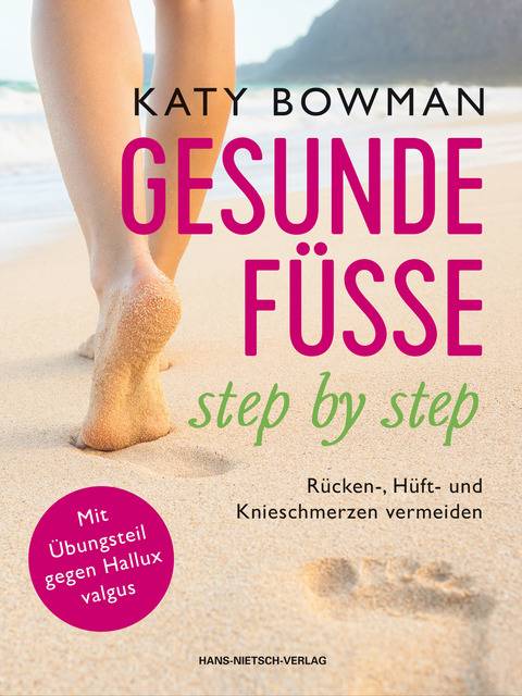 Gesunde Füße - step by step Rücken-, Hüft- und Knieschmerzen vermeiden. Mit Übungsteil gegen Hallux valgus