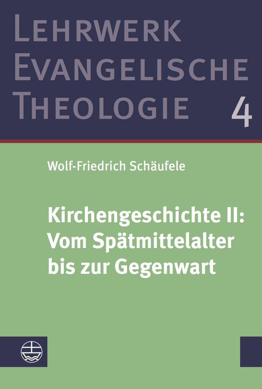 Kirchengeschichte II: Vom Spätmittelalter bis zur Gegenwart Lehrwerk Evangelische Theologie (LETh) 4