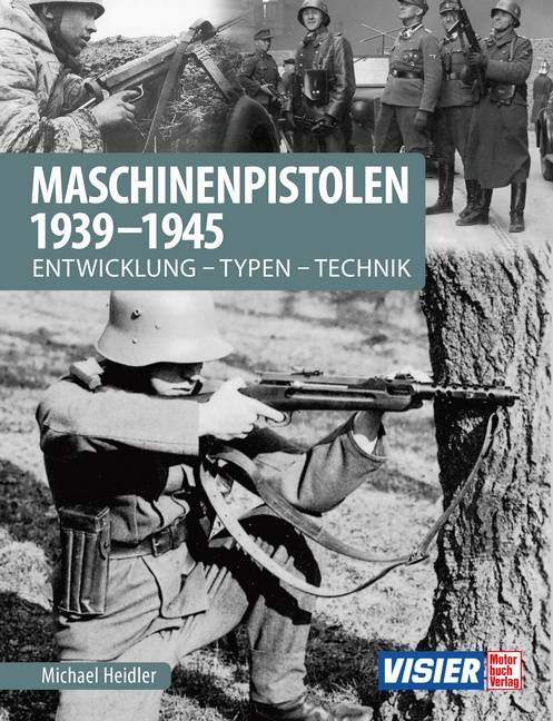 Maschinenpistolen 1939-1945 Entwicklung - Typen - Technik