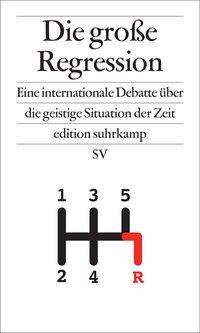Die große Regression Eine internationale Debatte über die geistige Situation der Zeit