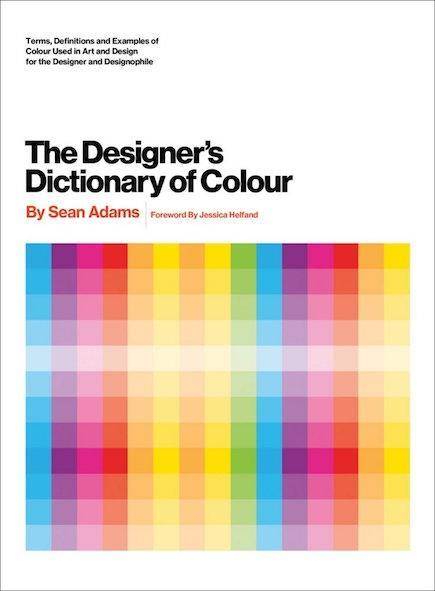 The Designer's Dictionary of Colour Foreword by Jessica Helfand