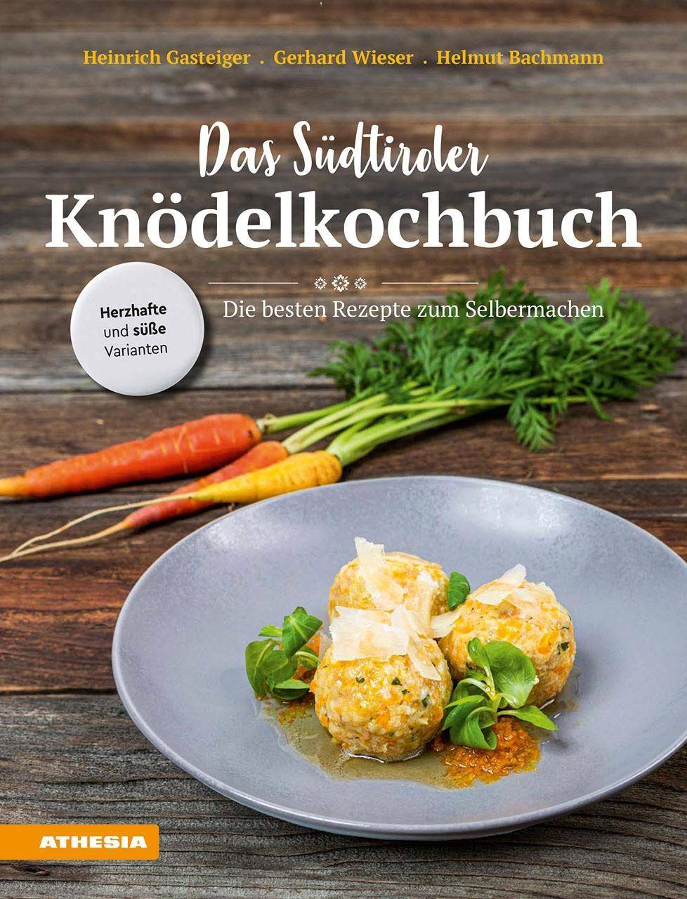 Das Südtiroler Knödelkochbuch Die besten Rezepte zum Selbermachen