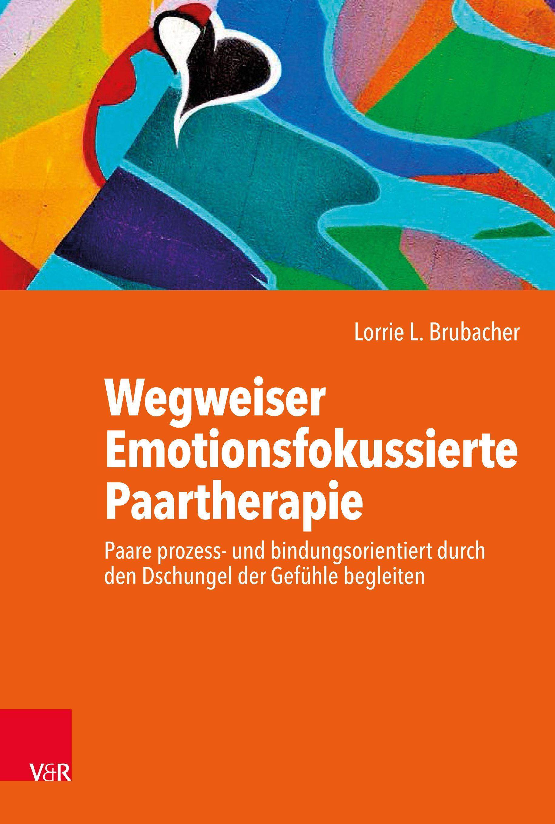 Wegweiser Emotionsfokussierte Paartherapie Paare prozess- und bindungsorientiert durch den Dschungel der Gefühle begleiten