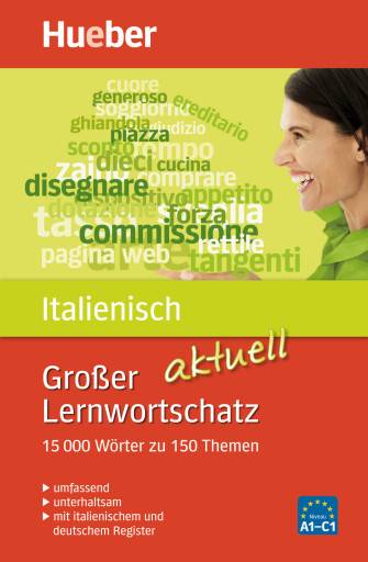 Großer Lernwortschatz Italienisch aktuell 15000 Wörter zu 150 Themen. umfassend, unterhaltsam, mit italienischem und deutschem Register. Niveau A1-C
