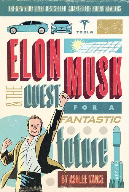 Elon Musk and the Quest for a Fantastic Future, Young Readers' Edition Young Readers' Edition
