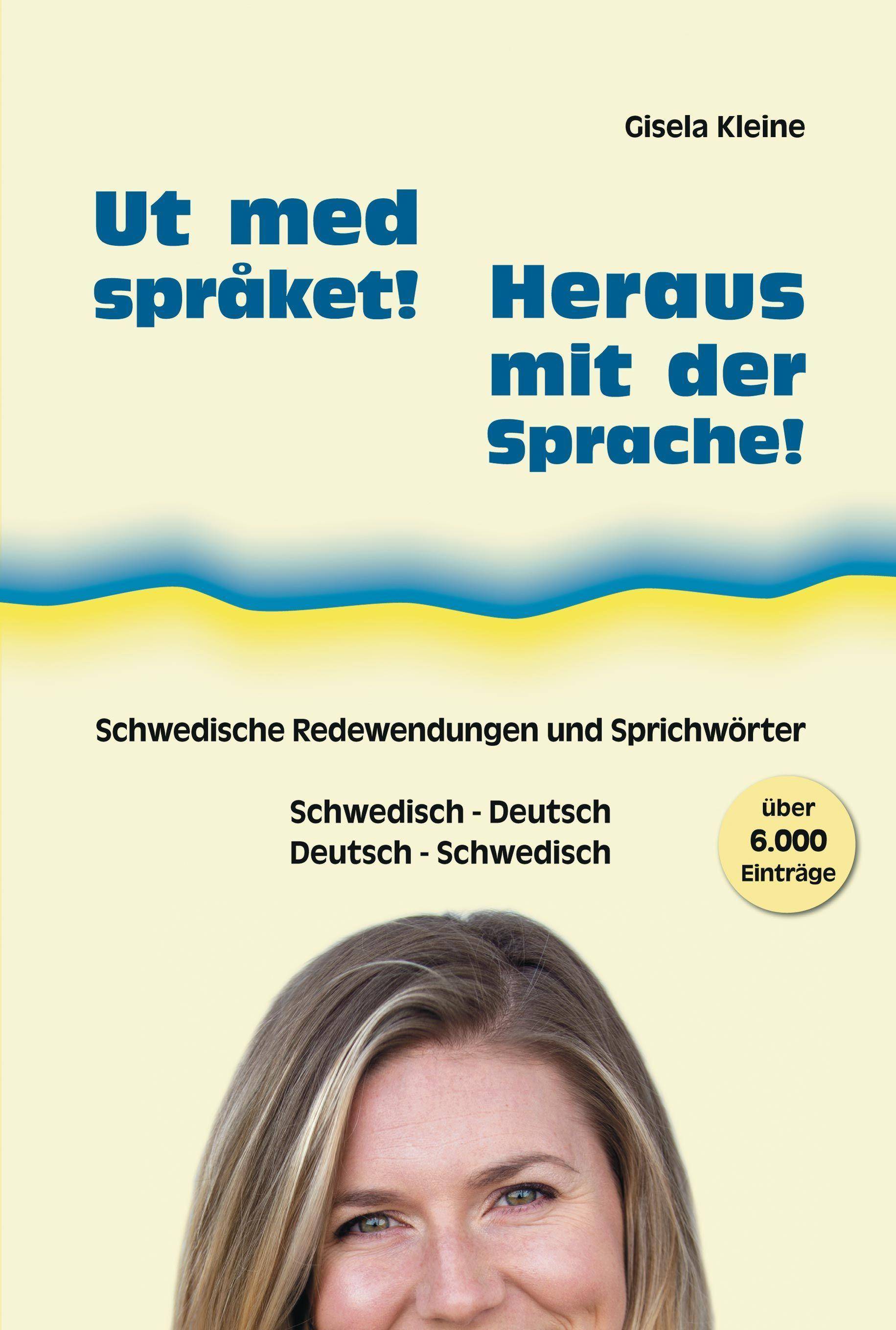 Ut med språket! - Heraus mit der Sprache! Schwedische Redewendungen und Sprichwörter, Schwedisch - Deutsch, Deutsch - Schwedisch