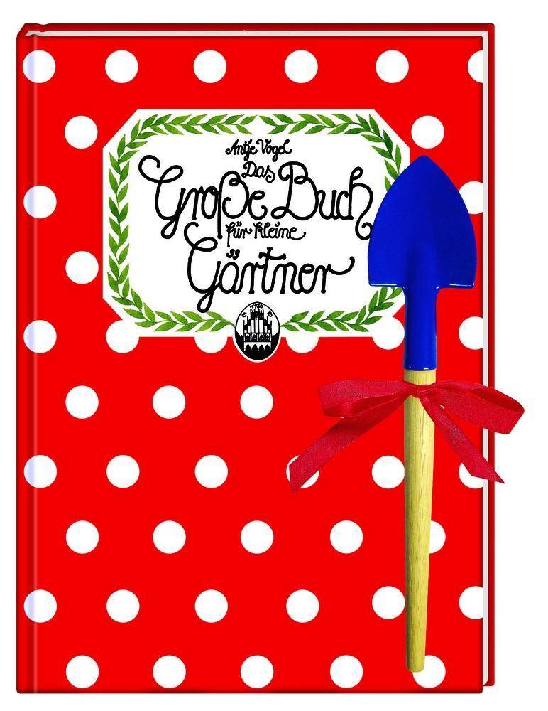 Das große Buch für kleine Gärtner Mit Schaufel, Kreativ- und Sachbücher
