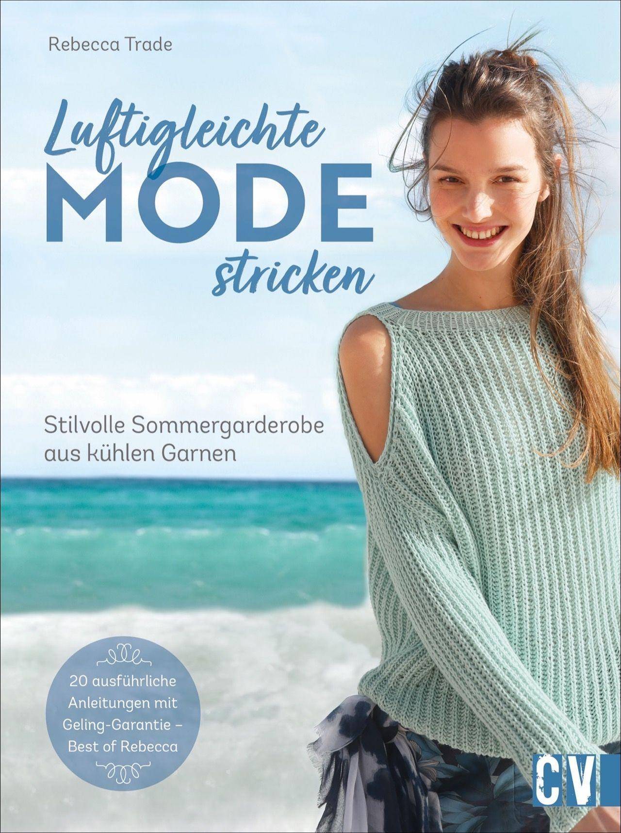 Luftigleichte Mode stricken Stilvolle Sommergarderobe aus kühlen Garnen