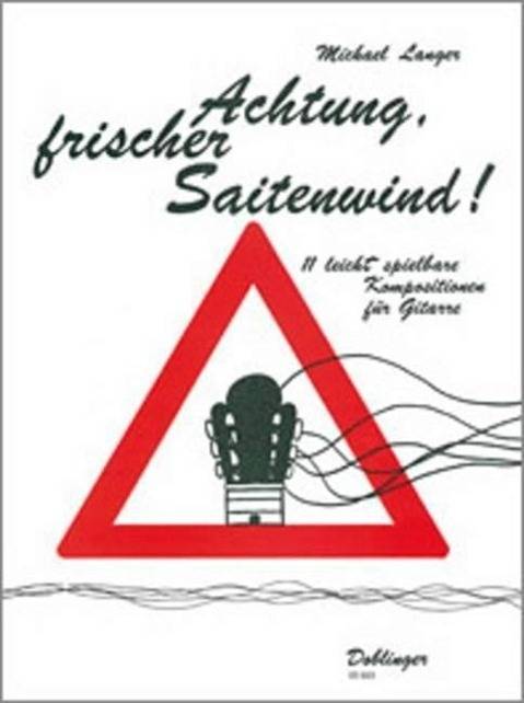 Achtung, frischer Saitenwind!, für Gitarre 11 leicht spielbare Kompositionen für Gitarre