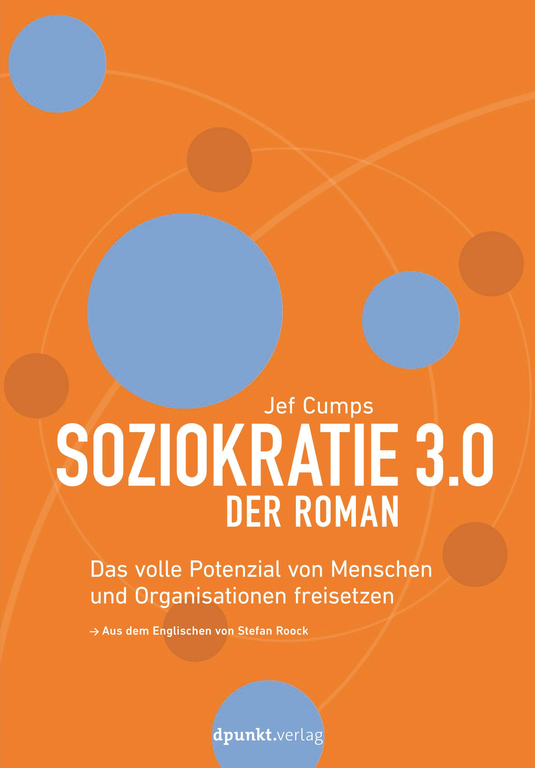 Soziokratie 3.0  Der Roman Das volle Potenzial von Menschen und Organisationen freisetzen