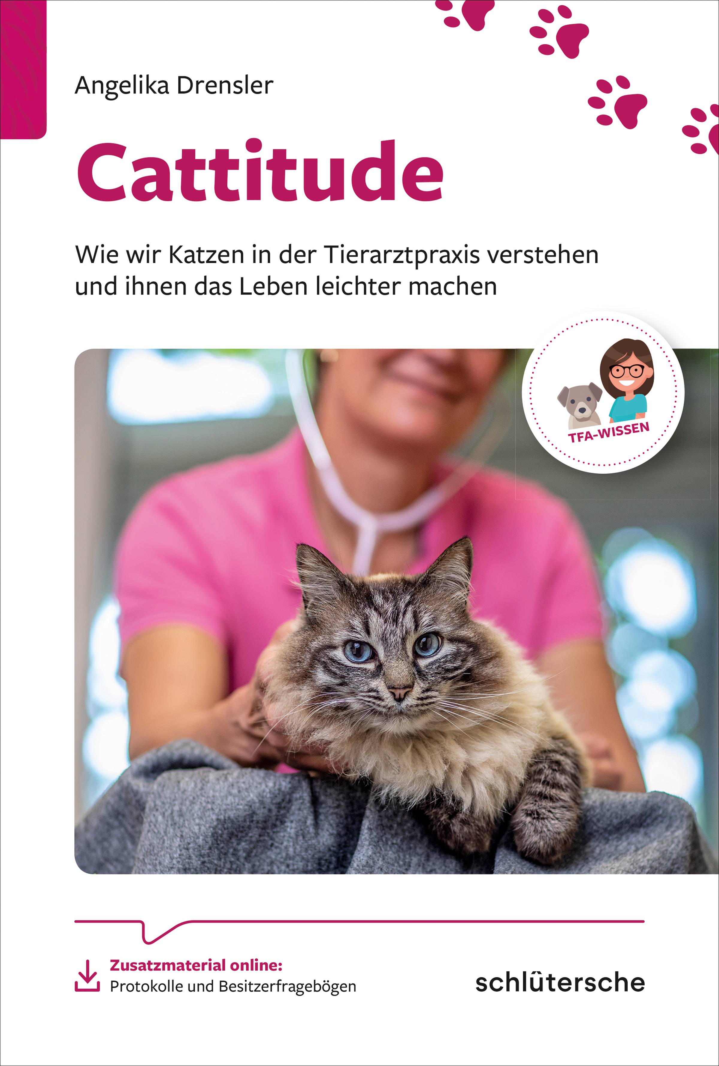 Cattitude Wie wir Katzen in der Tierarztpraxis verstehen und ihnen das Leben leichter machen. Zusatzmaterial online: Protokolle un