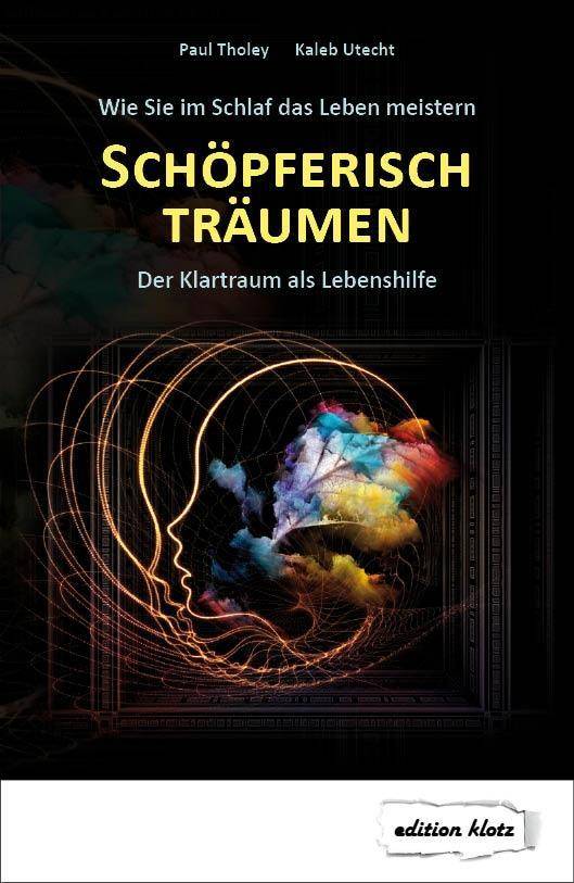 Schöpferisch träumen Wie Sie im Schlaf das Leben meistern. Der Klartraum als Lebenshilfe