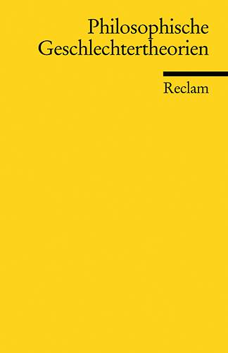 Philosophische Geschlechtertheorien Ausgewählte Texte von der Antike bis zur Gegenwart