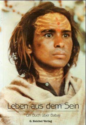 Leben aus dem Sein Ein Buch über Babaji