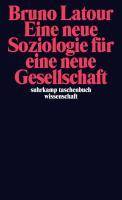 Eine neue Soziologie für eine neue Gesellschaft Einführung in die Akteur-Netzwerk-Theorie
