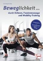 Beweglichkeit durch Dehnen, Faszienmassage und Mobility-Training Schmerzfrei und leistungsstark in Sport und Alltag