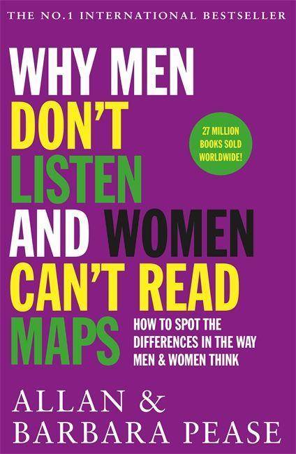 Why Men Don't Listen and Women Can't Read Maps How to spot the differences in the way men & women think