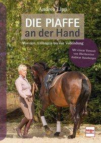 Die Piaffe an der Hand Von den Anfängen bis zur Vollendung. Vorw. v. Andreas Hausberger