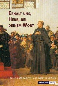 Erhalt uns, Herr, bei deinem Wort Tägliche Andachten von Martin Luther