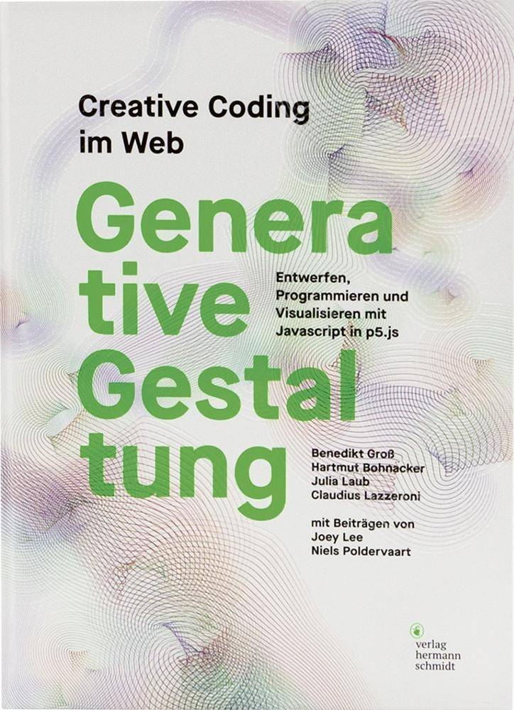 Generative Gestaltung Entwerfen, Programmieren und Visualisieren mit Javascript in p5.js