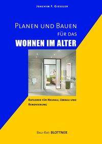 Planen und Bauen für das Wohnen im Alter Ratgeber für Neubau, Umbau und Renovierung