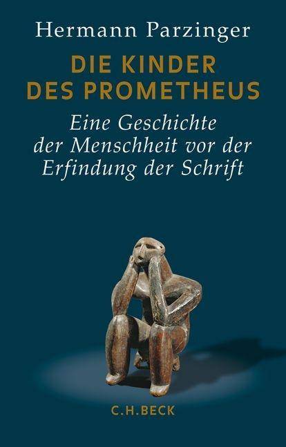 Die Kinder des Prometheus Eine Geschichte der Menschheit vor der Erfindung der Schrift