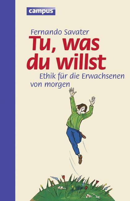 Tu, was du willst Ethik für die Erwachsenen von morgen