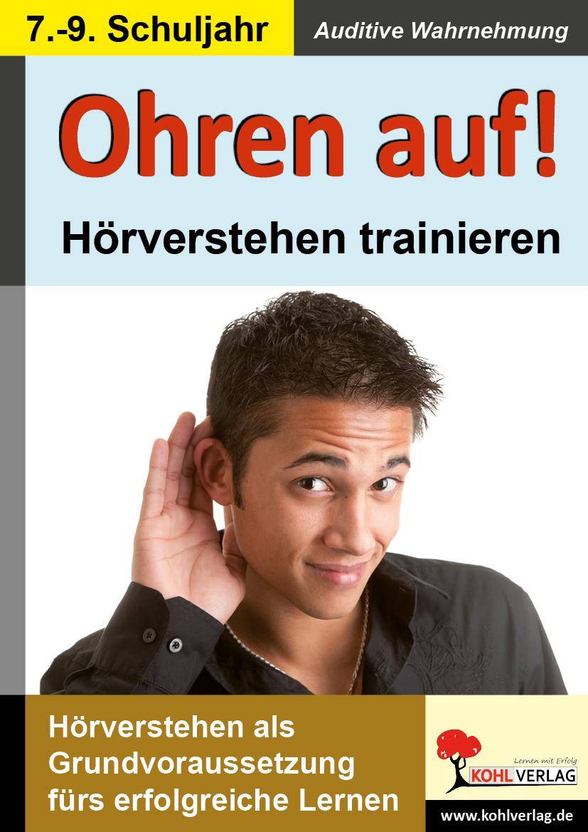 Ohren auf! - Hörverstehen trainieren - 7.-9. Schuljahr Hörverstehen als Grundvoraussetzung fürs erfolgreiche Lernen. Auditive Wahrnehmung