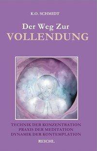 Der Weg zur Vollendung Technik der Konzentration. Praxis der Meditation. Dynamik der Kontemplation