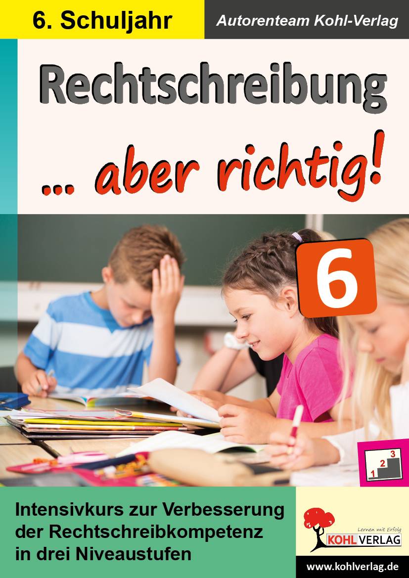 Rechtschreibung ... aber richtig! / Klasse 6 Intensivkurs zur Verbesserung der Rechtschreibkompetenz in drei Niveaustufen im 6. Schuljahr