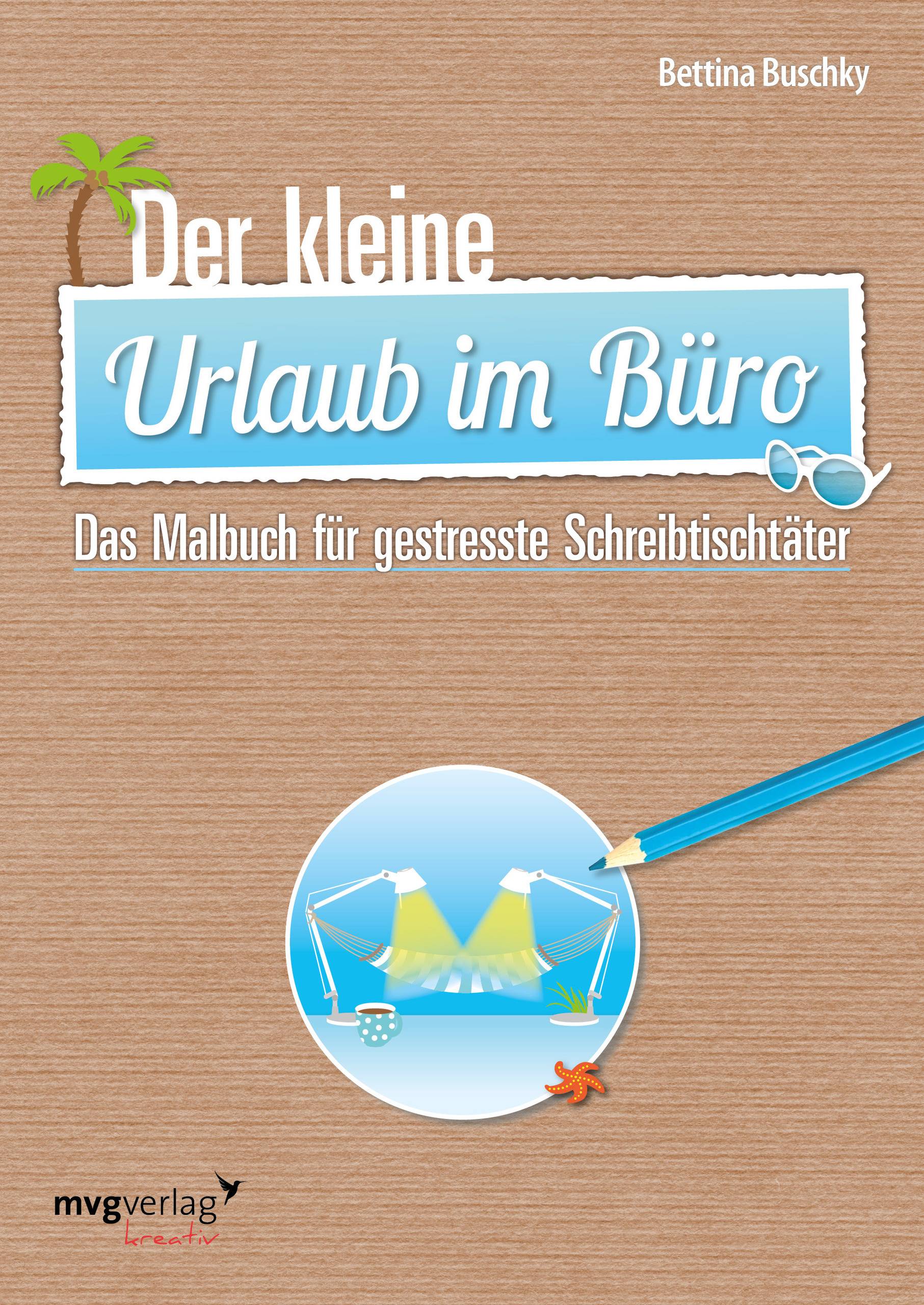 Der kleine Urlaub im Büro Das Malbuch für gestresste Schreibtischtäter