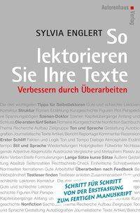 So lektorieren Sie Ihre Texte Verbessern durch Überarbeiten. Schritt für Schritt von der Erstfassung zum fertigen Manuskript