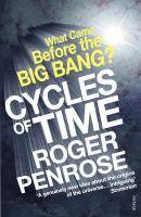 Cycles of Time An Extraordinary New View of the Universe. What Came Before the Big Bang