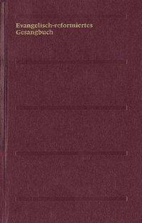 Evangelisch-reformiertes Gesangbuch. Gesangbuch der Evangelisch-reformierten Kirchen der deutschsprachigen Schweiz Normalausgabe