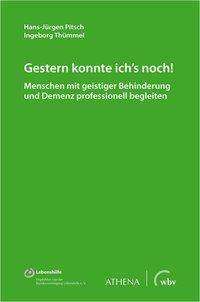 Gestern konnte ich's noch! Menschen mit geistiger Behinderung und Demenz professionell begleiten