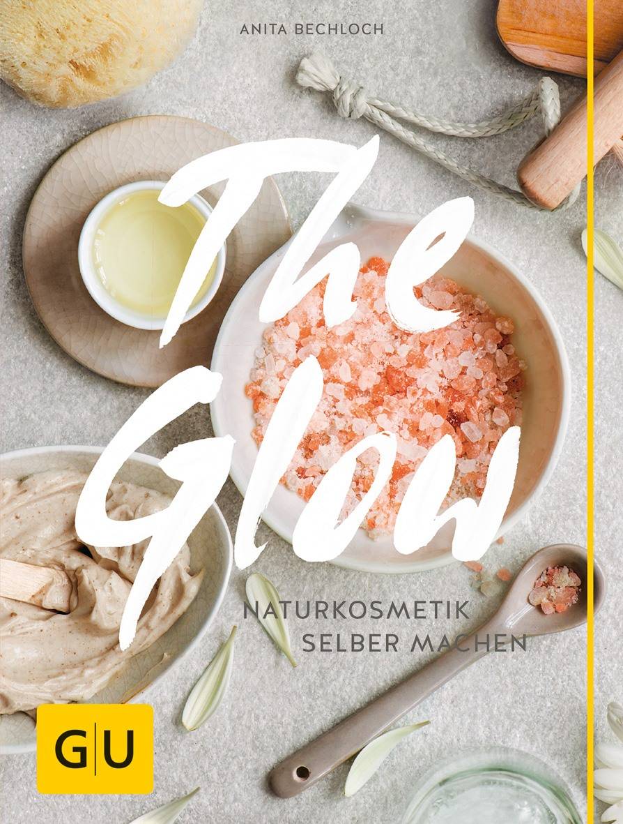 The Glow - Naturkosmetik selber machen Naturkosmetik selber machen, GU Kreativ Spezial