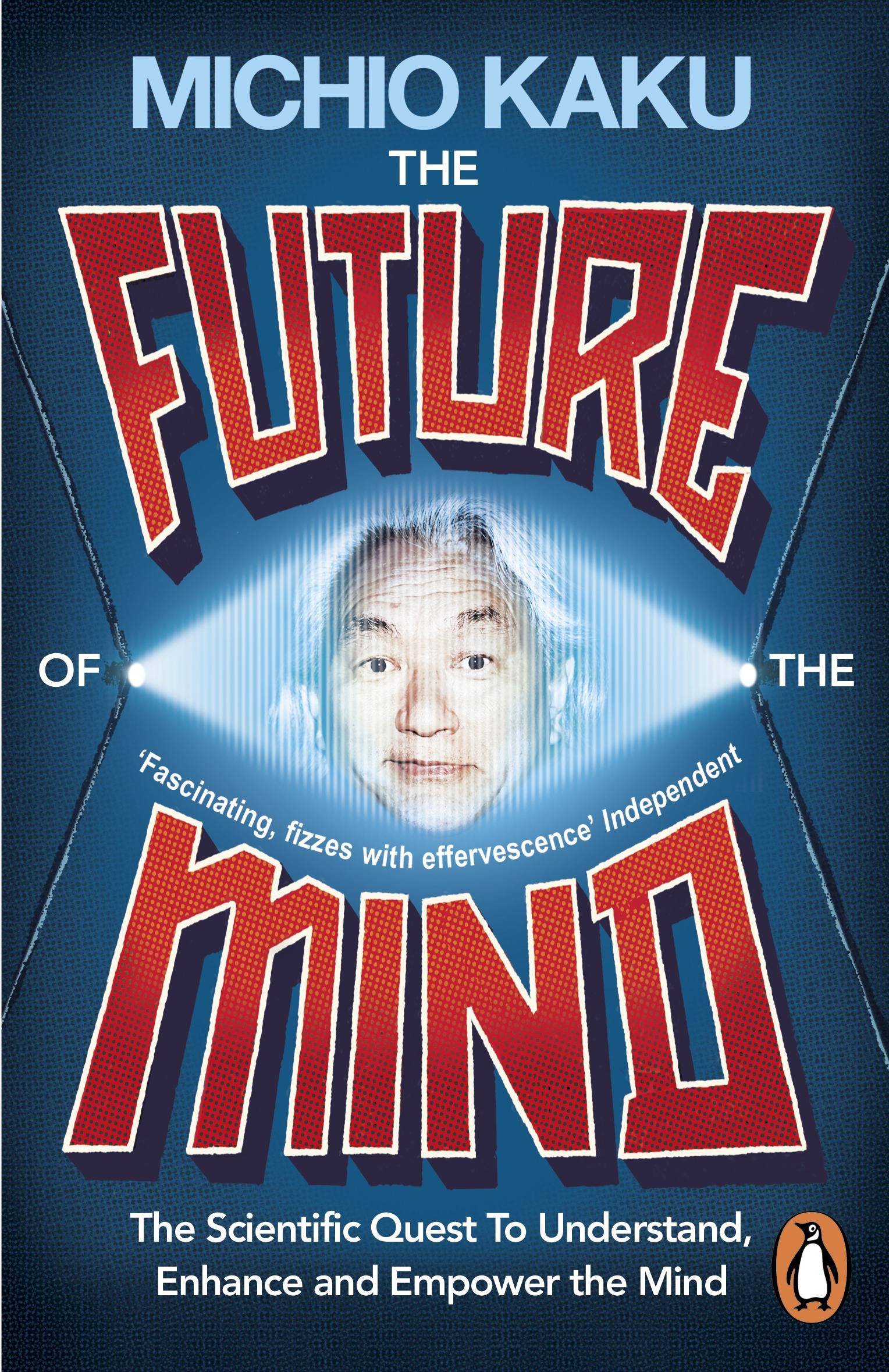The Future of the Mind The Scientific Quest to Understand, Enhance and Empower the Mind
