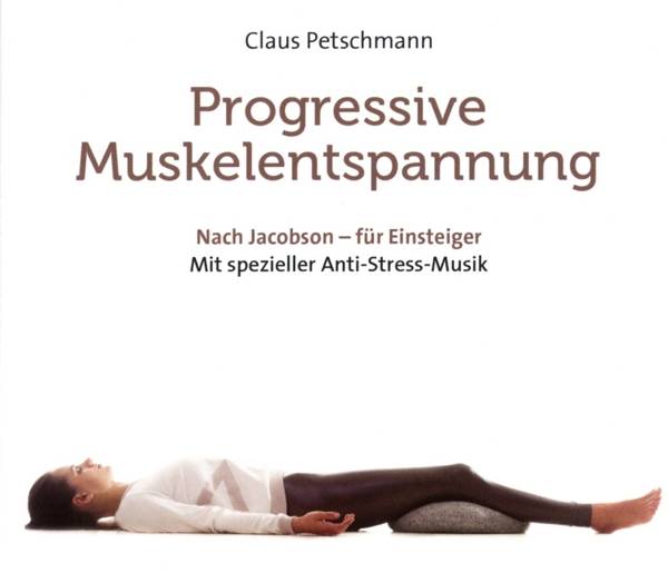 Progressive Muskelentspannung - nach Jacobson, 1 Audio-CD Für Einsteiger. Mit spezieller Anti-Stress-Musik