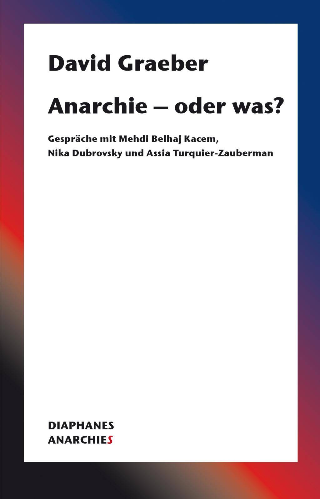 Anarchie - oder was? Gespräche mit Mehdi Belhaj Kacem, Nika Dubrovsky und Assia Turquier-Zauberman