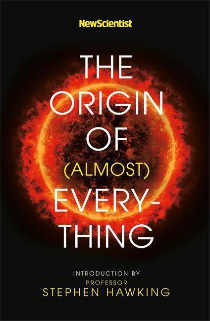 New Scientist: The Origin of (almost) Everything New Scientist