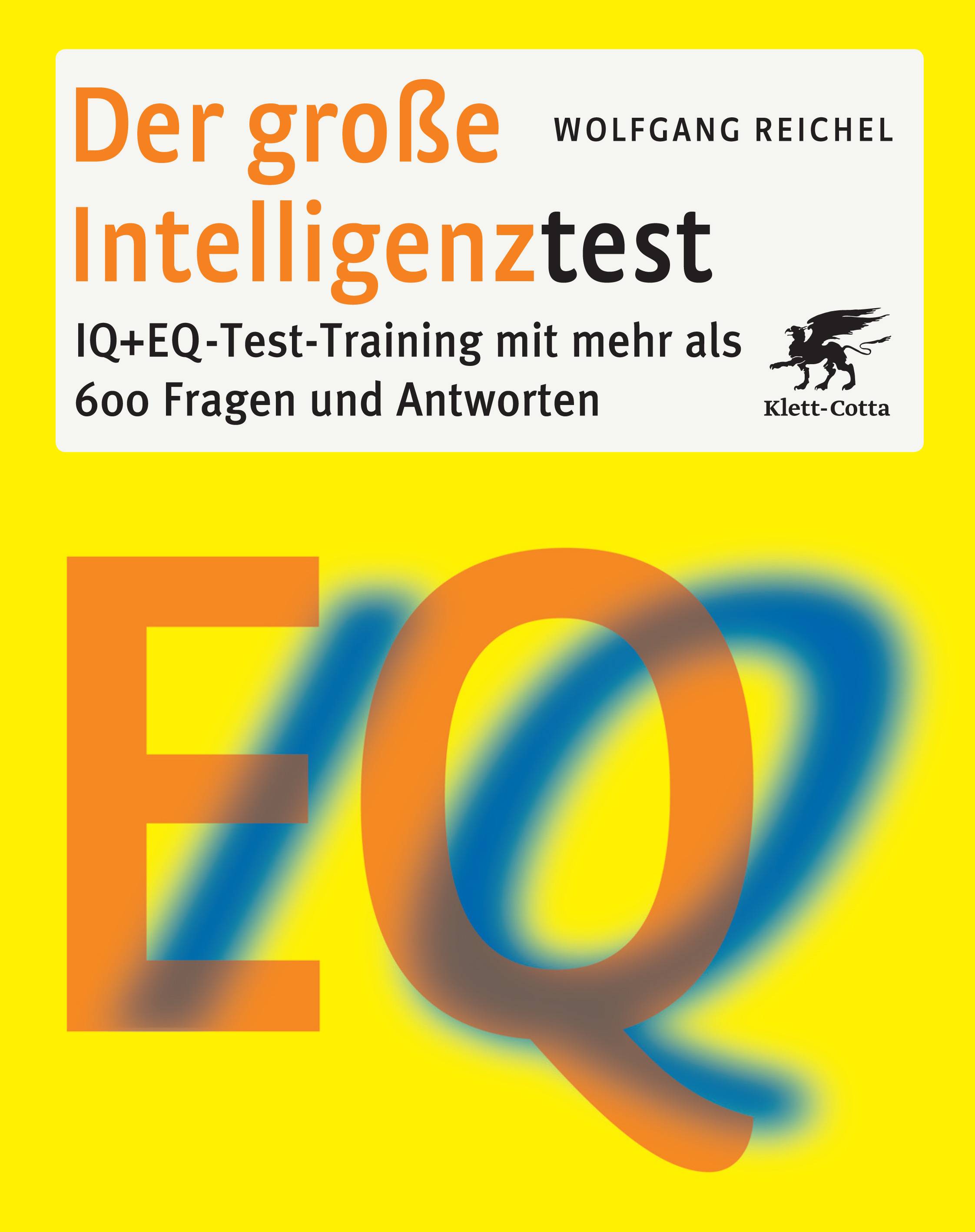 Der große Intelligenztest IQ + EQ-Test-Training mit mehr als 600 Fragen und Antworten