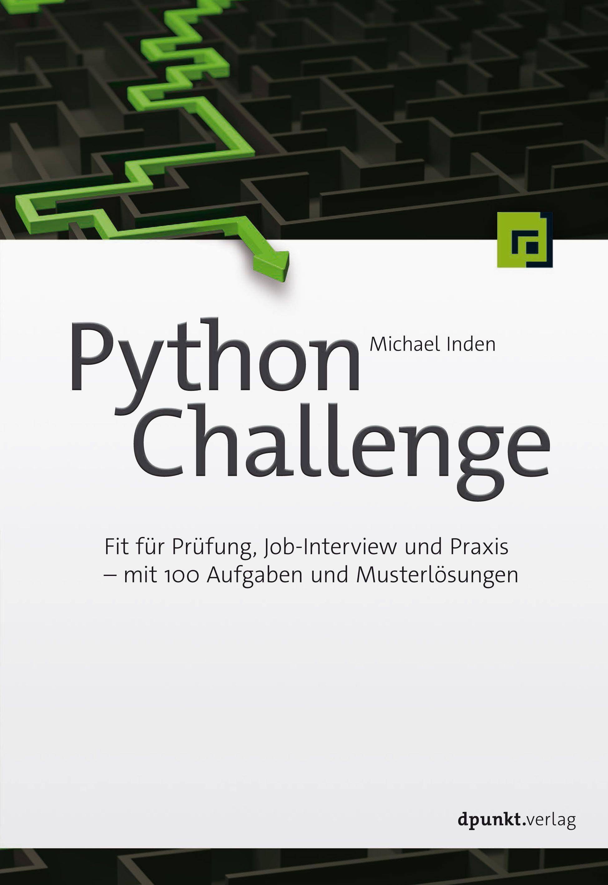Python Challenge Fit für Prüfung, Job-Interview und Praxis  mit 100 Aufgaben und Musterlösungen