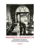 Maigrets Frankreich Fotografiert von Brassaï, Cartier-Bresson, Doisneau u.a. Mit Texten von Georges Simenon