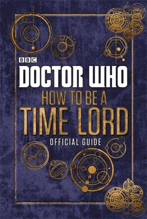 Doctor Who: How to be a Time Lord The Official Guide