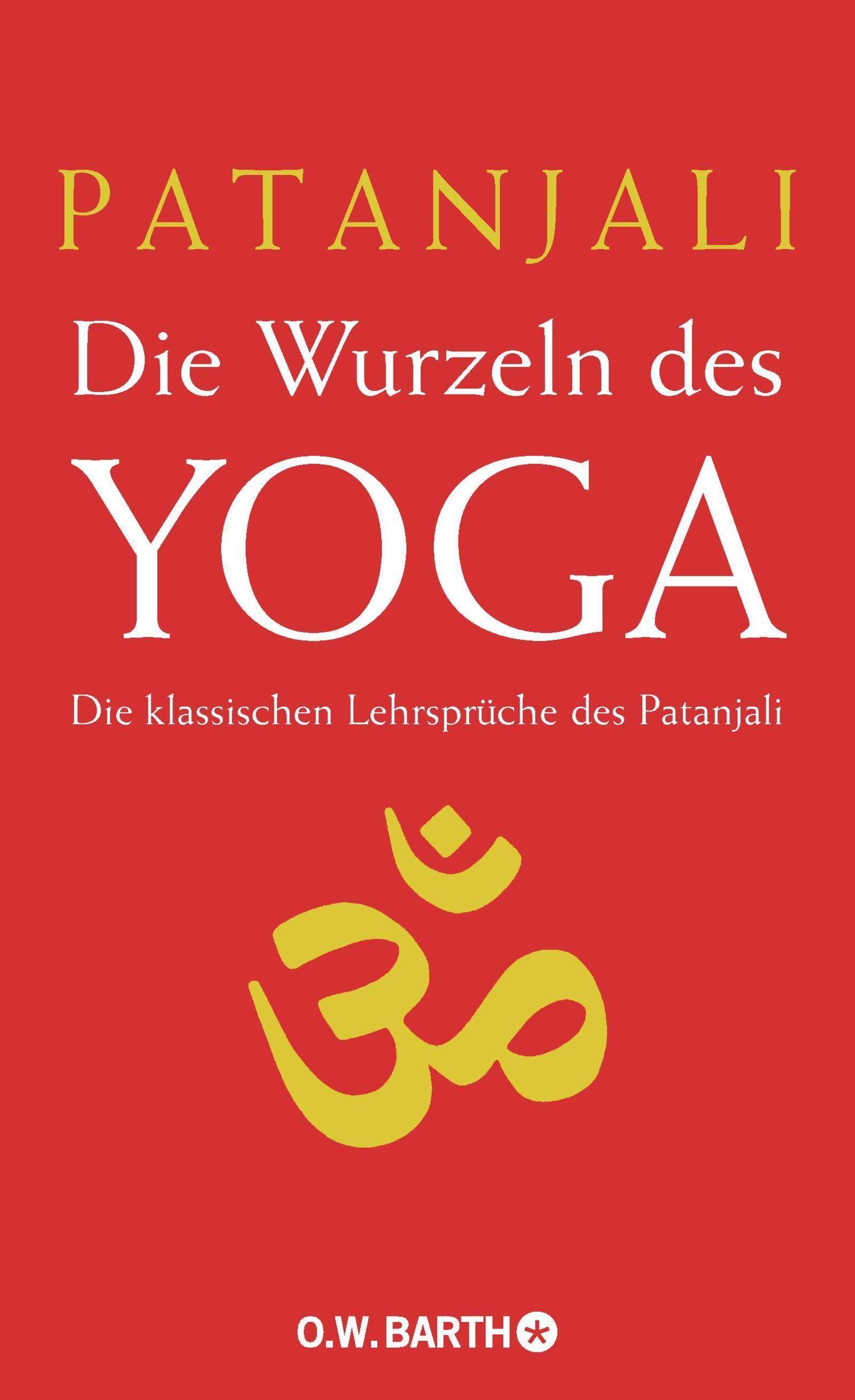 Die Wurzeln des Yoga Die klassischen Lehrsprüche des Patanjali