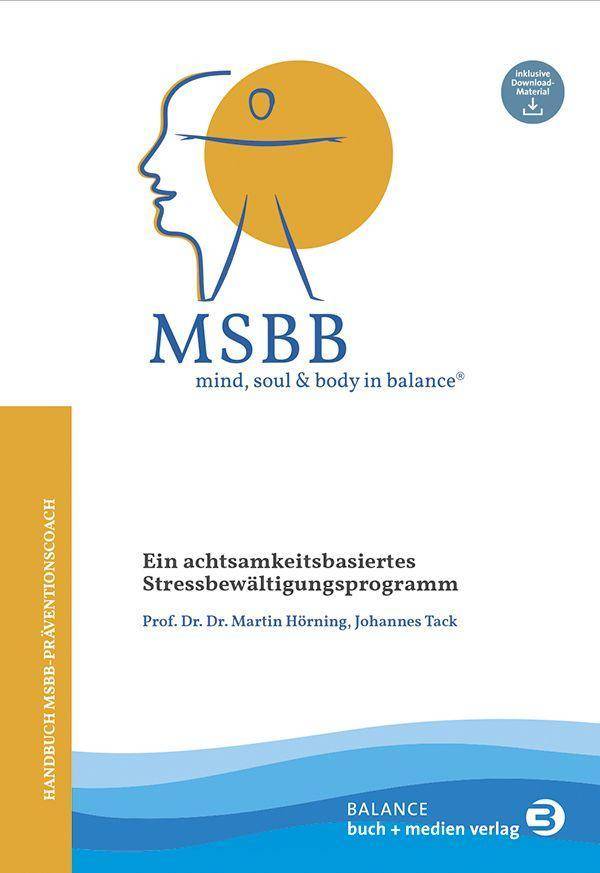 MSBB: mind, soul & body in balance® - MSBB-Handbuch Präventionscoach Ein achtsamkeitsbasiertes Stressbewältigungsprogramm