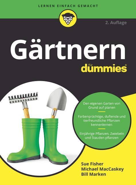Gärtnern für Dummies Den eigenen Garten von Grund auf planen. Farbenprächtige, duftende und tierfreundliche Pflanzen kennenlernen. Einjährige Pfla