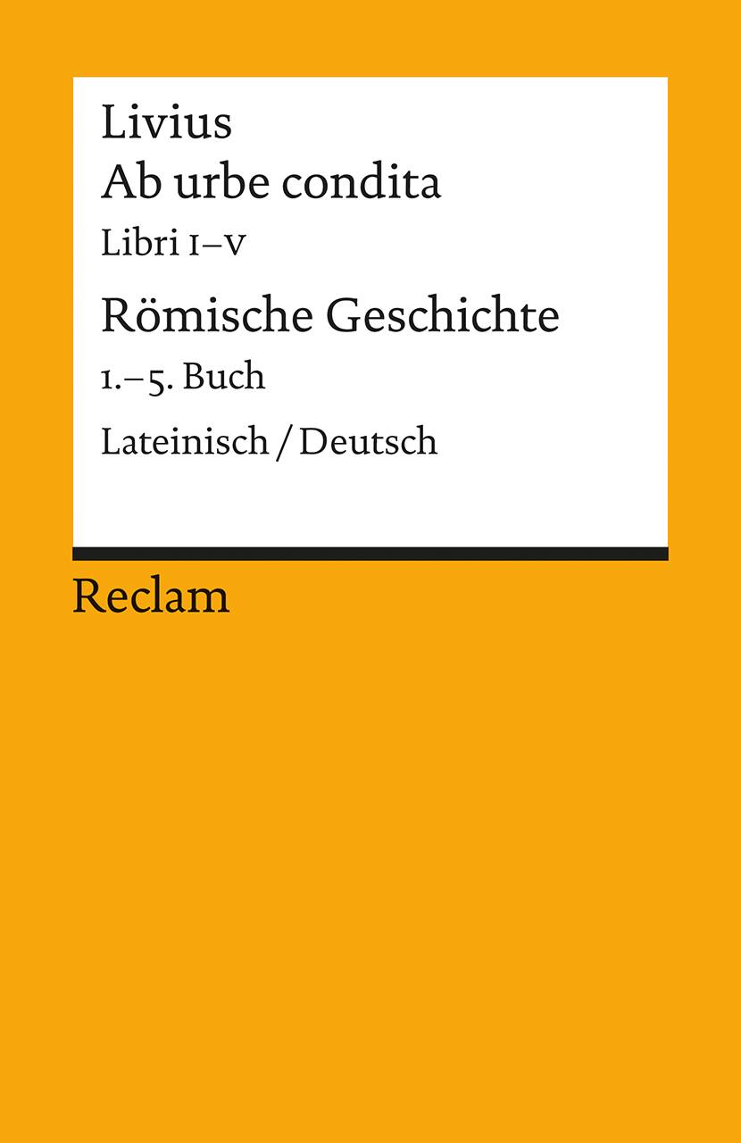 Ab urbe condita. Libri I - V / Römische Geschichte. 1. - 5. Buch Lateinisch/Deutsch