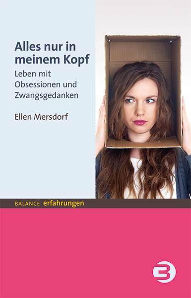 Alles nur in meinem Kopf Leben mit Obsessionen und Zwangsgedanken
