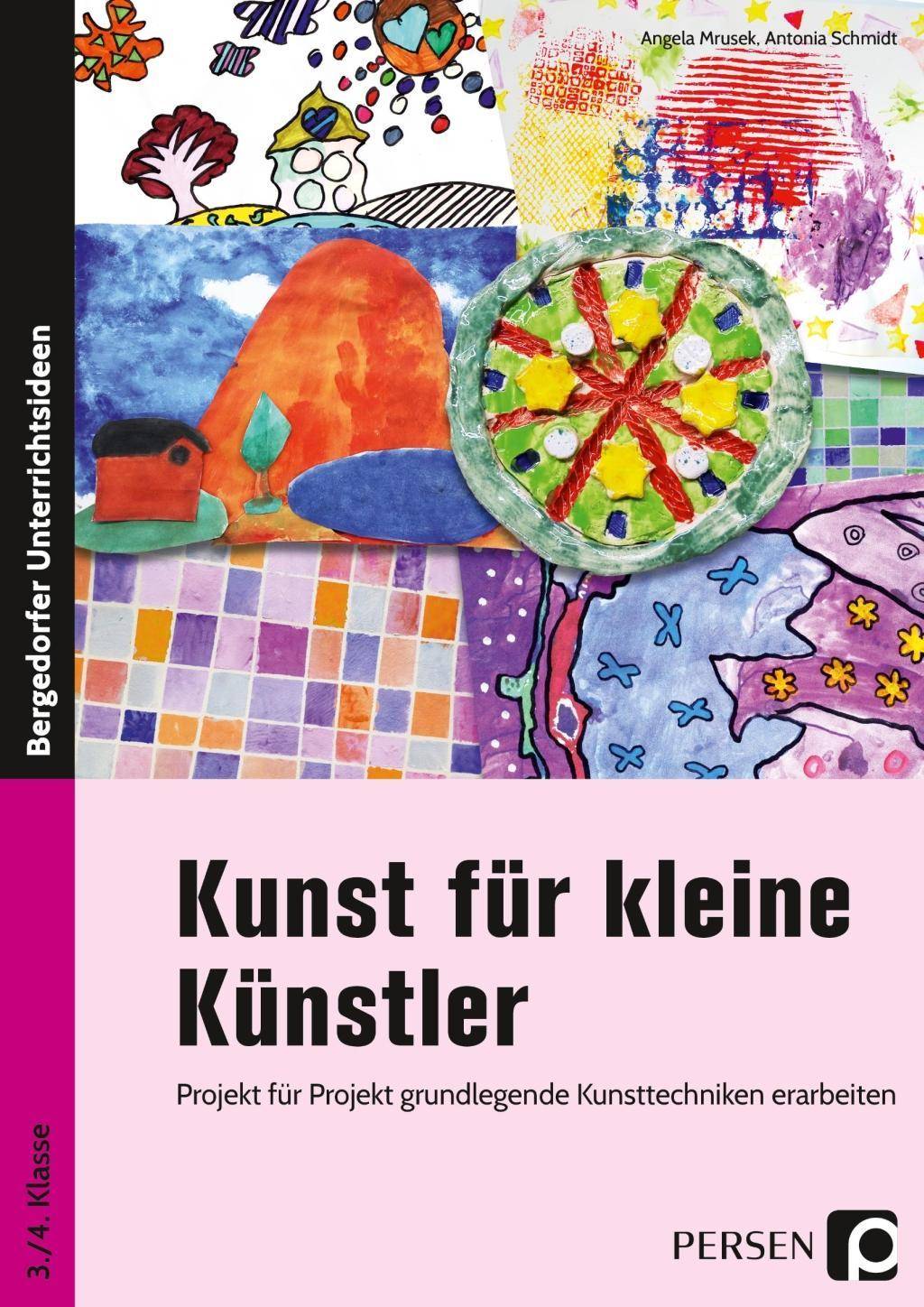 Kunst für kleine Künstler - 3./4. Klasse Projekt für Projekt grundlegende Kunsttechniken erarbeiten